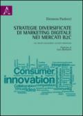 Strategie diversificate di marketing digitale nei mercati B2C. Dal brand engagement all'open innovation