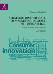 Strategie diversificate di marketing digitale nei mercati B2C. Dal brand engagement all'open innovation