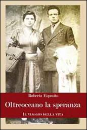 Oltreoceano la speranza. Il viaggio della vita