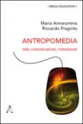 Antropomedia. Web, comunicazione, formazione