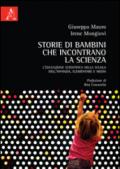 Storie di bambini che incontrano la scienza. L'educazione scientifica nella scuola dell'infanzia, elementare e media