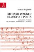 Richard Wagner filosofo e poeta. La Filosofia in musica tra Feuerbach, Schopenhauer e Nietzsche