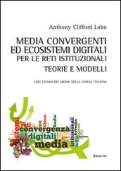 Media convergenti ed ecosistemi digitali per le reti istituzionali. Teorie e modelli. Uno studio dei media della Chiesa italiana