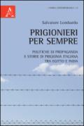 Prigionieri per sempre. Politiche di propaganda e storie di prigionia italiana tra Egitto e India