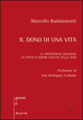 Il dono di una vita. La professione religiosa. Un patto d'amore vissuto nella fede