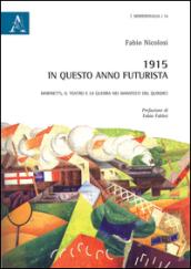 1915. In questo anno Futurista. Marinetti, il teatro e la guerra nei manifesti del Quindici