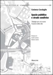 Spazio pubblico e strade condivise. Strategie per una nuova fruizione della città