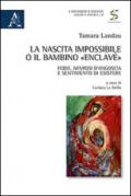 La nascita impossibile o il bambino «enclavé». Fobie, nevrosi d'angoscia e sentimento di esistere