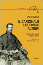 Il cardinale Ludovico Altieri. Vescovo di Albano (1860-1867)