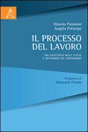 Il processo del lavoro. Tra effettività delle tutele e deflazione del contenzioso