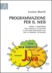 Programmazione per il web. Teoria e laboratorio per l'analisi e lo sviluppo di una web application Java con le moderne tecnologie