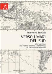 Verso i mari del sud. L'esplorazione del Pacifico centrale e meridionale da Magellano a Malaspina