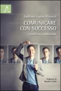 Comunicare con successo. I segreti della persuasione