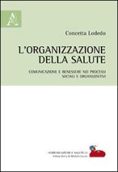 L'organizzazione della salute. Comunicazione e benessere nei processi sociali e organizzativi