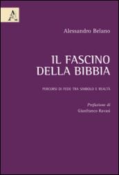 Il fascino della Bibbia. Percorsi di fede tra simbolo e realtà