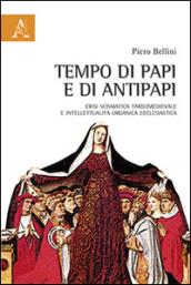 Tempo di papi e antipapi. Crisi scismatica tardomedievale e intelletualità organica ecclesiastica