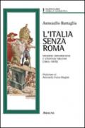 L'Italia senza Roma. Manovre diplomatiche e strategie militari (1865-1870)