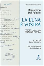 La luna è vostra. Poesie 1969-1989. Ediz. critica