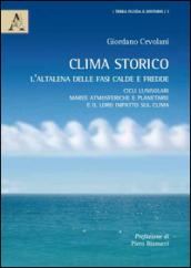 Clima storico. L'altalena delle fasi calde e fredde. Cicli lunisolari, maree atmosferiche e planetarie e il loro impatto sul clima