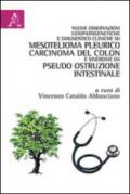 Nuove osservazioni eziopatogenetiche e diagnostico cliniche su mesotelioma pleurico, carcinoma del colon e sindrome da pseudo ostruzione intestinale