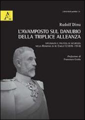 L'avamposto sul Danubio della triplice alleanza. Diplomazia e politica di sicurezza nella Romania di re Carlo I (1878-1914)