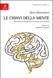 Le chiavi della mente. Linguaggio e pensiero alla luce delle nuove scienze