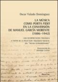 La música como porta fidei en la conversión de Manuel García Morente (1886-1942). Una interpretatción teológica a partir de la relectura teológico-musical...