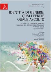 Identità di genere. Quali ferite, quale ascolto. Atti del 7° Convegno annuale (13 dicembre 2013)