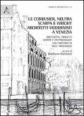 Le Corbussier, Neutra, Scarpa e Wright. Architetti modernisti a Venezia. Documenti, progetti, scritti e testimonianze dall'archivio di Egle Trincanato