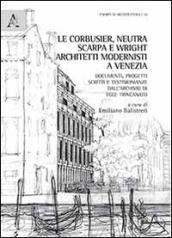 Le Corbussier, Neutra, Scarpa e Wright. Architetti modernisti a Venezia. Documenti, progetti, scritti e testimonianze dall'archivio di Egle Trincanato