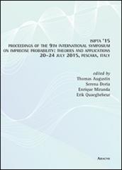 ISIPTA '15. Procedings of the 9th International sympposium on imprecise probability. Theories and applications (Pescara, 20-24 luglio 2015)