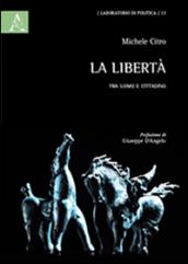 La libertà. Tra uomo e cittadino