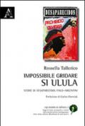 Impossibile gridare, si ulula. Storie di desaparecidos italo-argentini