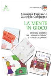 La mente in gioco. Percorsi didattici tra «Neuroeducation» e «video education»