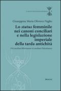 Lo status femminile nei canoni conciliari e nella legislazione imperiale della tarda antichità. Dal concilium Eliberitanum al concilium Chalcedon ense