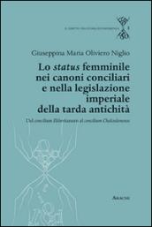 Lo status femminile nei canoni conciliari e nella legislazione imperiale della tarda antichità. Dal concilium Eliberitanum al concilium Chalcedon ense