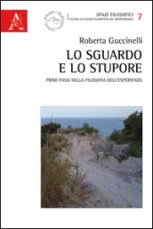 Lo sguardo e lo stupore. Primi passi nella filosofia dell'esperienza