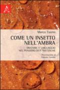 Come un insetto nell'ambra. Divenire e linguaggio nel pensiero di F. Nietzsche