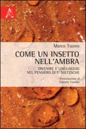 Come un insetto nell'ambra. Divenire e linguaggio nel pensiero di F. Nietzsche