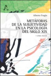 Metàforas de la subjetividad en la psicologia del siglo XIX, y otros ensayos