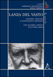 Lanza del Vasto. Filosofo, teologo e nonviolento cristiano. Uno sguardo critico sull'opera omnia