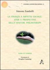 La finanza a impatto sociale. Sfide e prospettive della Venture philantropy. Teoria ed evidenza