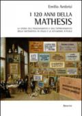 I 120 della Mathesis. La storia dell'insegnamento e dell'apprendimento della matematica in Italia e la situazione attuale