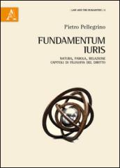 Fundamentum iuris. Natura, parola, relazione. Capitoli di filosofia del diritto