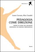 Pedagogia come direzione. Ricerca di senso tra dinamiche esistenziali ed esigenze professionali