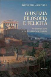 Giustizia, filosofia e felicità. Un'introduzione a «La Repubblica» di Platone