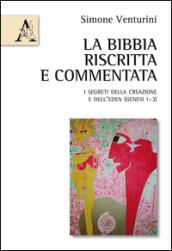 La Bibbia riscritta e commentata. I segreti della creazione e dell'Eden (Genesi 1-3)