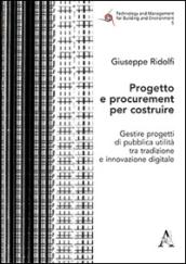 Progetto e procurement per costruire. Gestire progetti di pubblica utilità tra tradizione e innovazione digitale