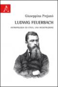 Ludwig Feuerbach. Antropologia ed etica. Una ricostruzione