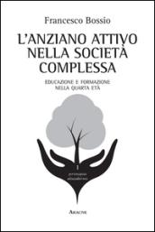 L'anziano attivo nella società complessa. Educazione e formazione nella quarta età